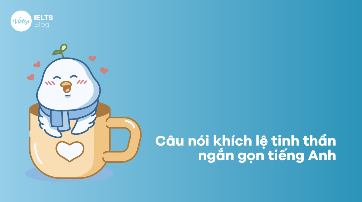 Câu nói khích lệ tinh thần ngắn gọn tiếng Anh