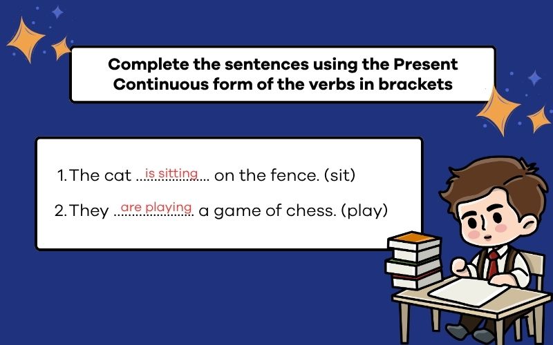 Complete the sentences using the Present Continuous form of the verbs in brackets
