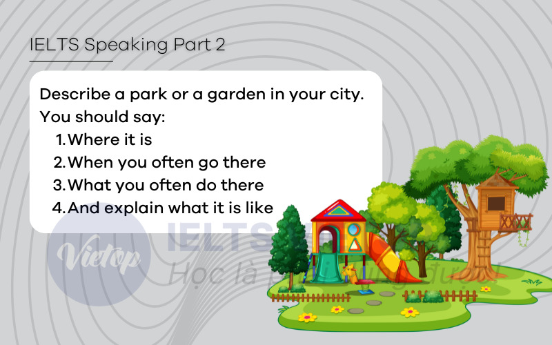 Describe a park or a garden in your city – Bài mẫu IELTS Speaking part 2