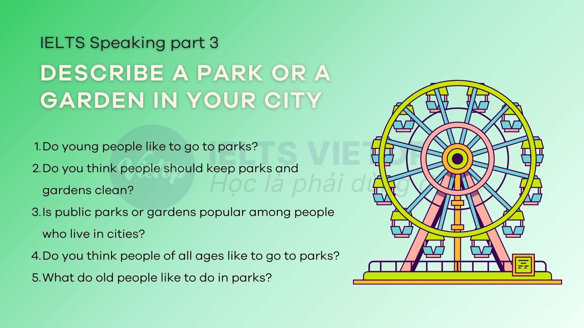 Describe a park or a garden in your city – Bài mẫu IELTS Speaking part 3