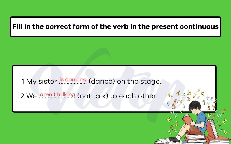 Fill in the correct form of the verb in the present continuous