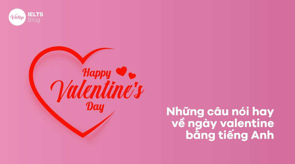 Những câu nói hay về ngày valentine bằng tiếng Anh