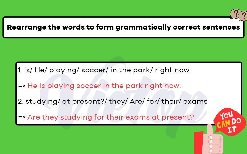 Rearrange the words to form grammatically correct sentences