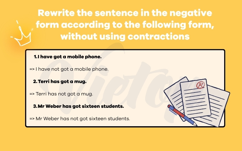 Rewrite the sentence in the nagative form according to the following form, without using contractions