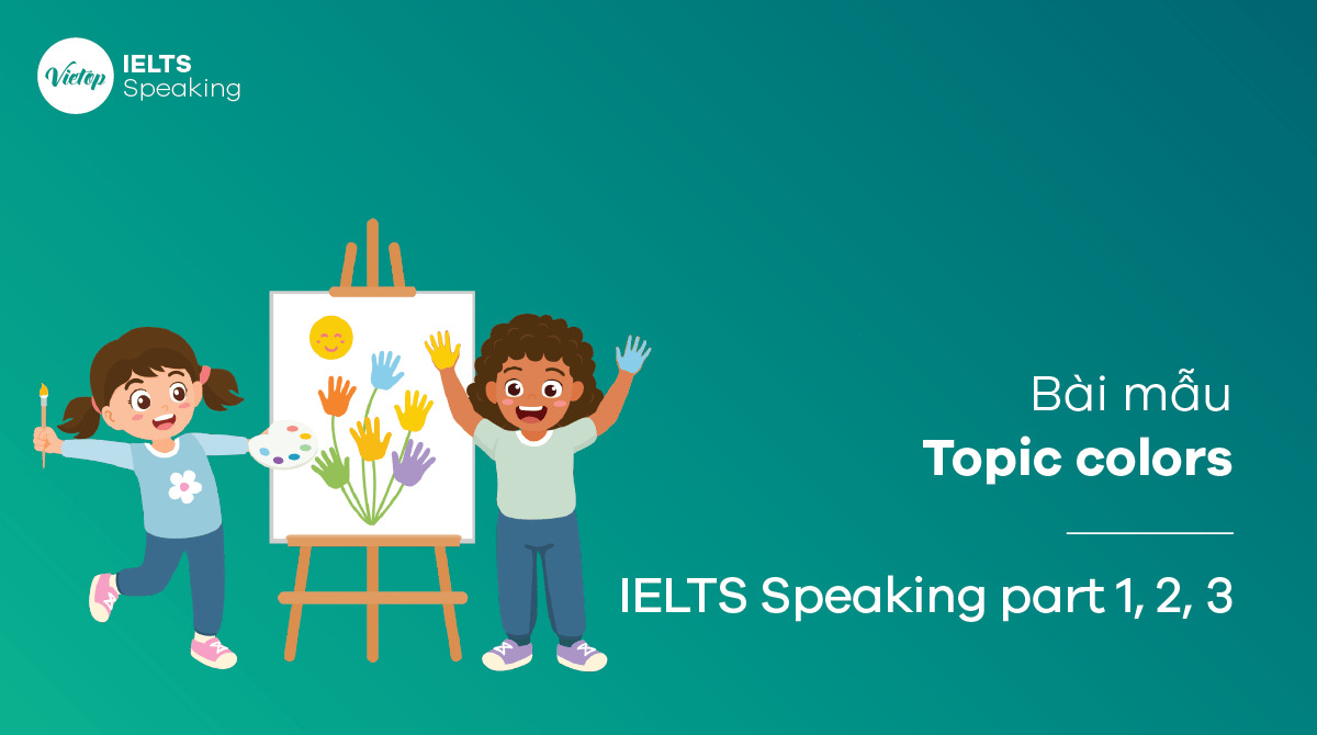 Topic colors - Bài mẫu IELTS Speaking part 1, 2, 3