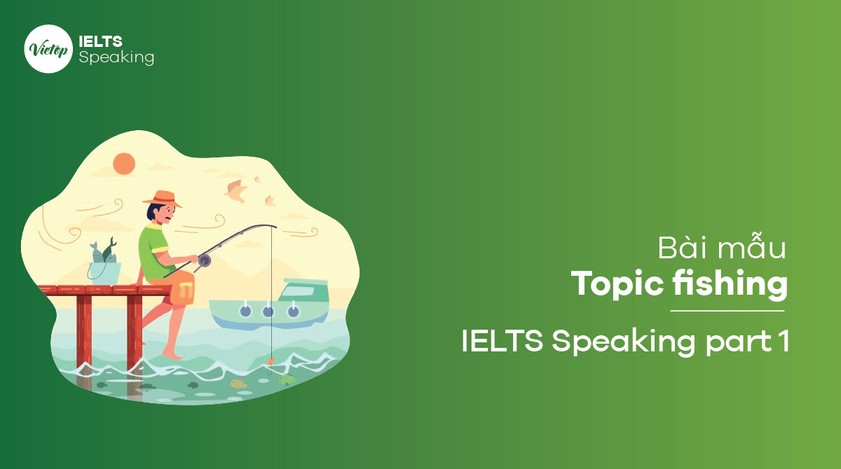 Topic fishing – Bài mẫu IELTS Speaking part 1