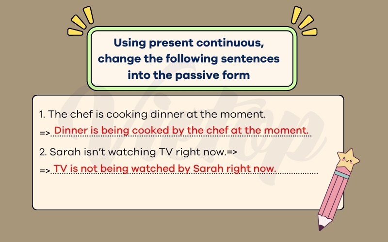 Using present continuous change the following sentences into the passive form