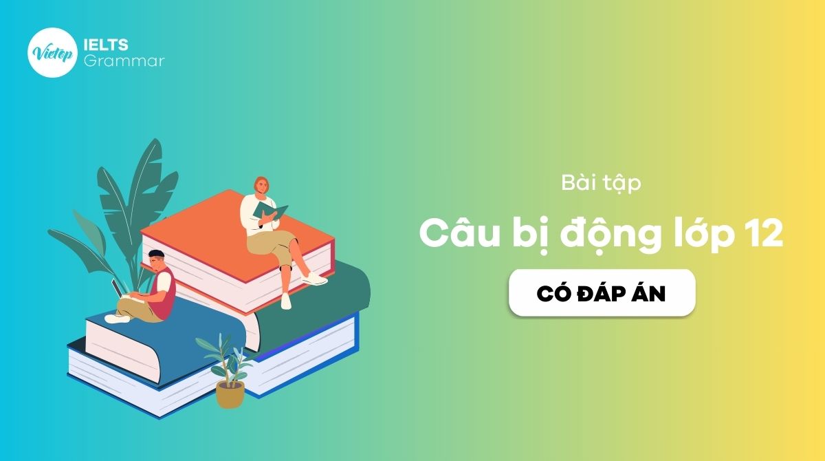 Bài tập câu bị động lớp 12