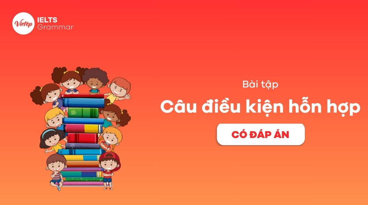 Bài tập câu điều kiện hỗn hợp