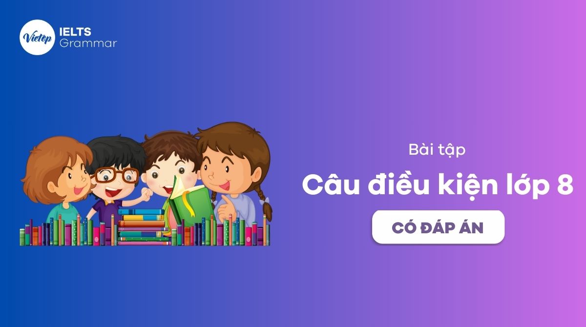 Bài tập câu điều kiện lớp 8