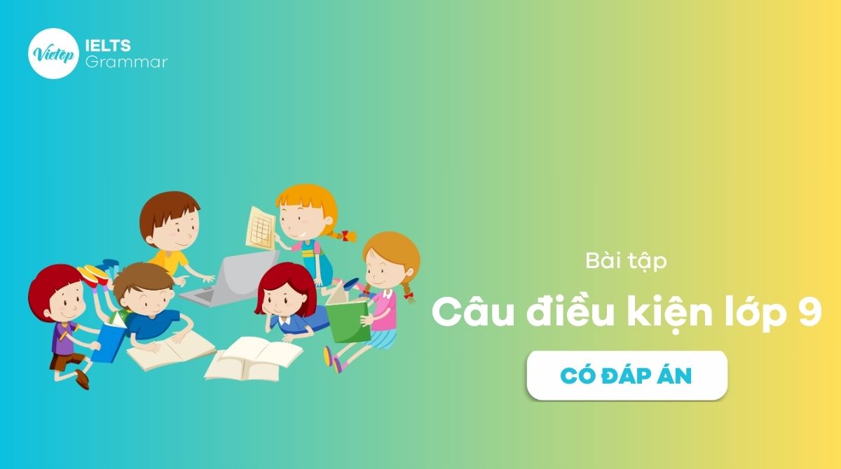 Bài tập câu điều kiện lớp 9