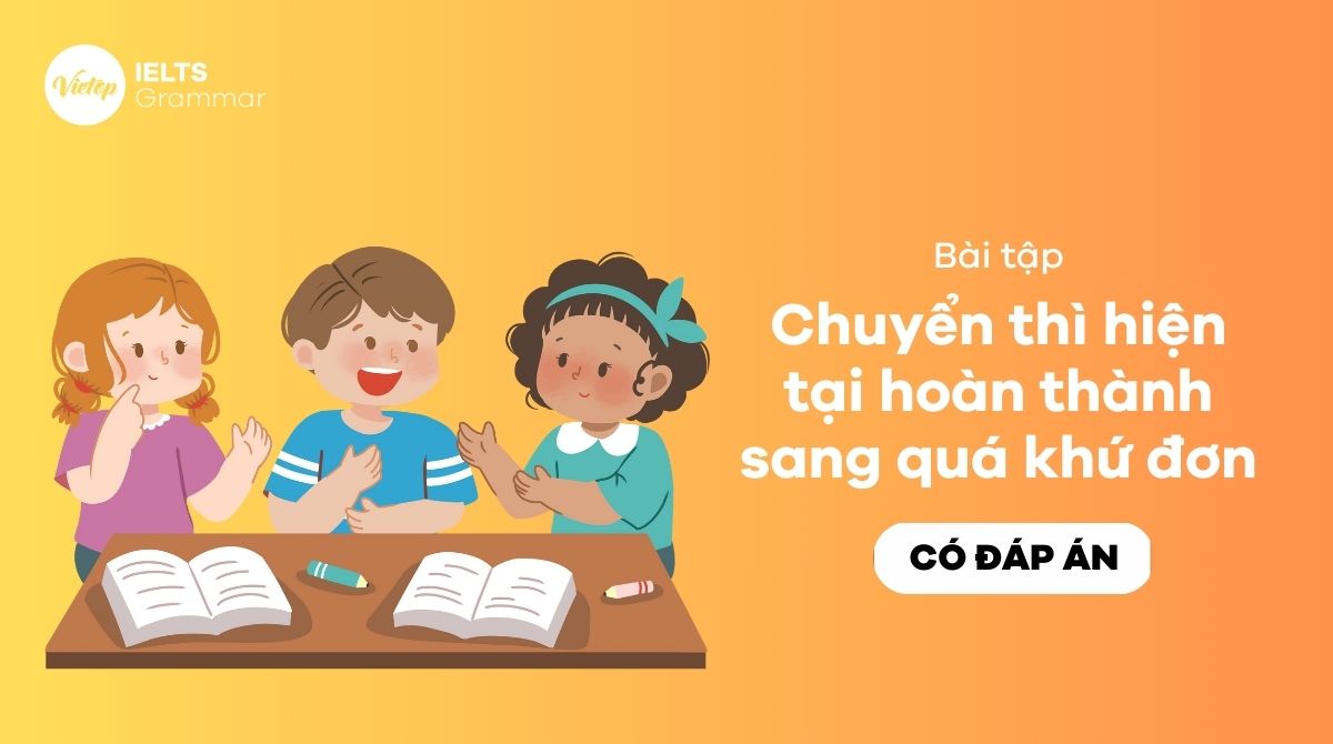 Bài tập chuyển thì hiện tại hoàn thành sang quá khứ đơn