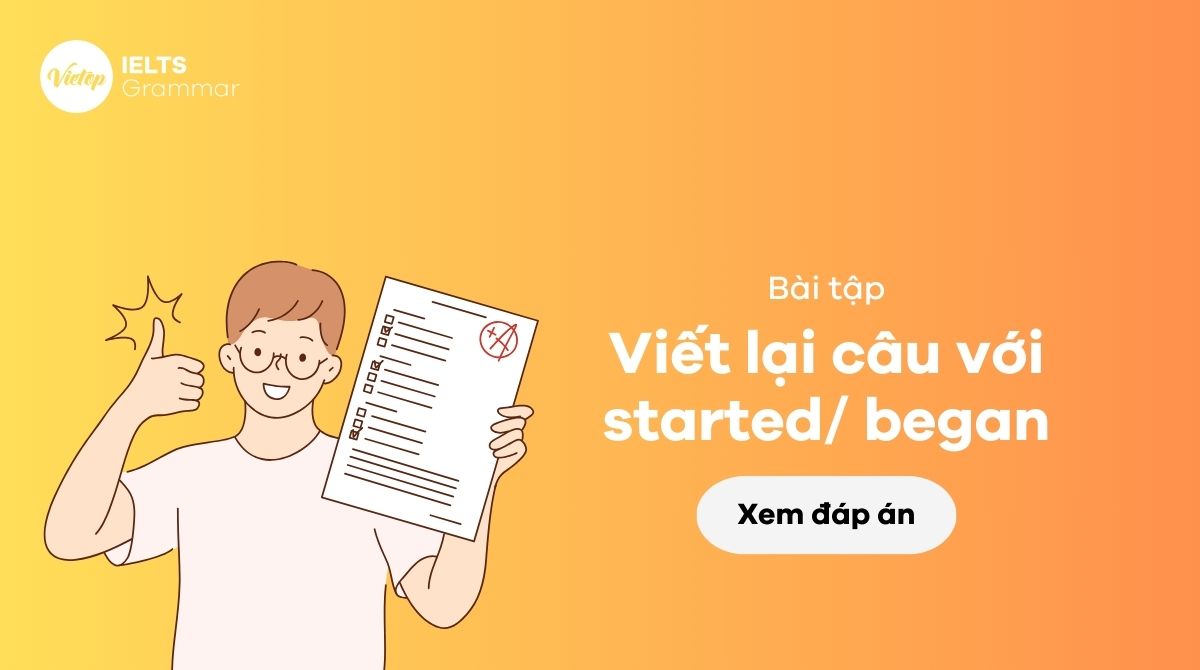 Bài tập viết lại câu với started began