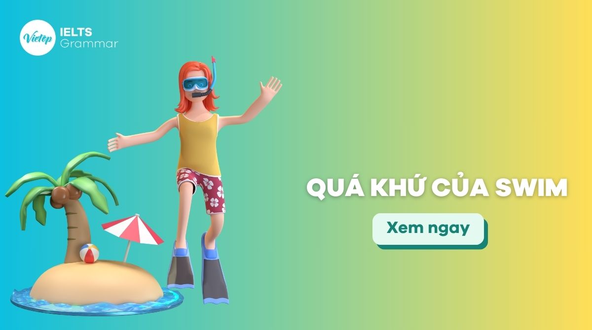 V1, V2, V3 của swim là gì Cách sử dụng quá khứ của swim trong tiếng Anh