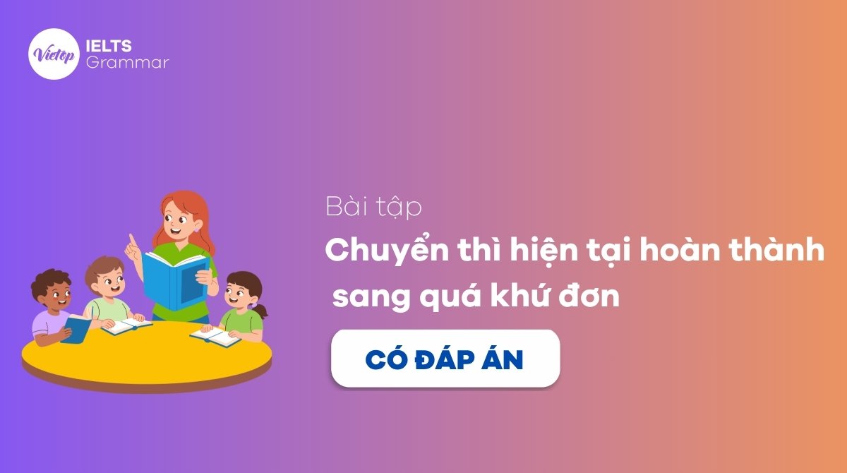 Bài tập chuyển thì hiện tại hoàn thành sang quá khứ đơn