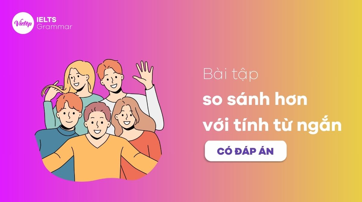 Bài tập so sánh hơn với tính từ ngắn