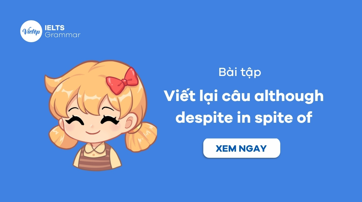 Bài tập viết lại câu although despite in spite of