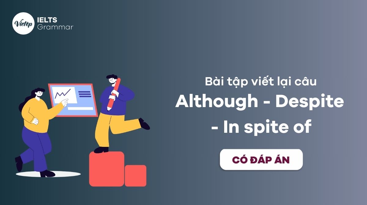 bài tập viết lại câu although despite in spite of