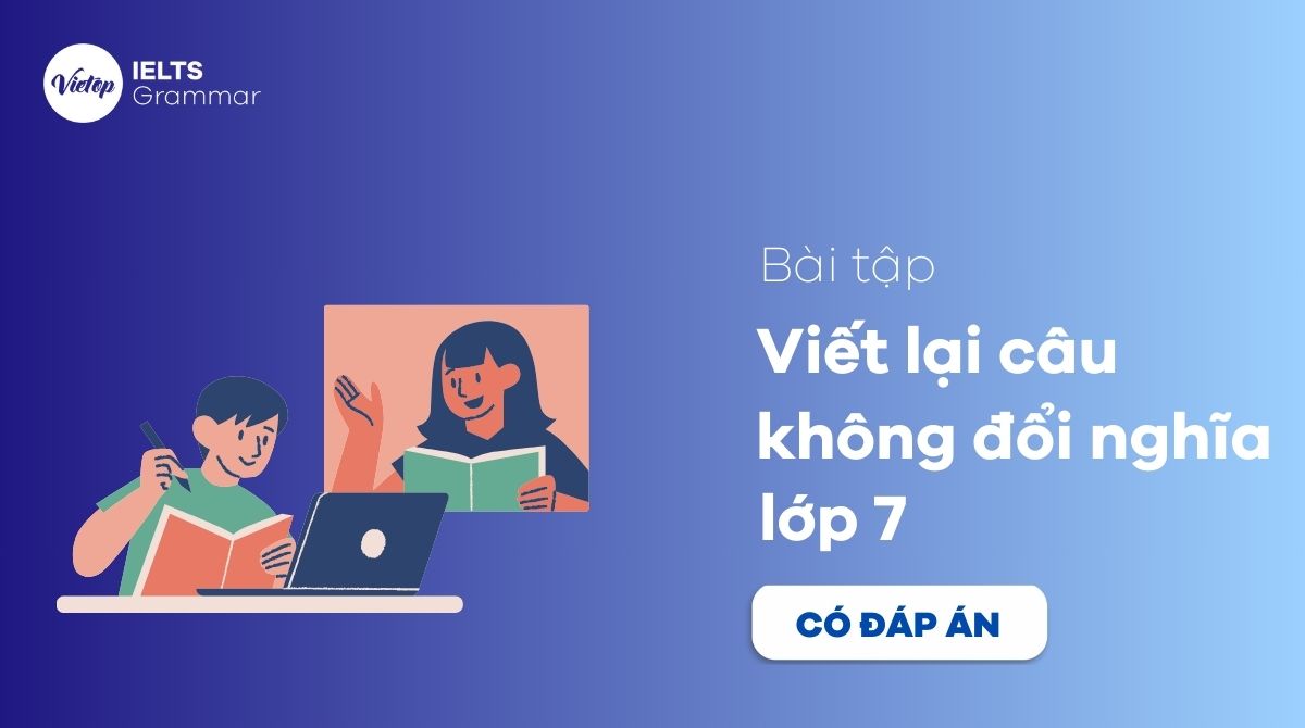 bài tập viết lại câu sao cho nghĩa không đổi lớp 7