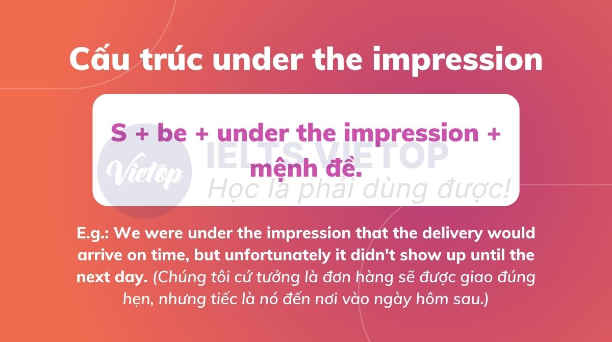 Cấu trúc under the impression