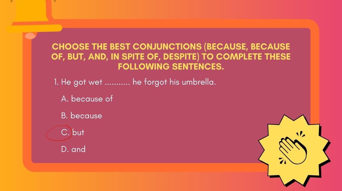 Choose the best conjunctions to complete these following sentences