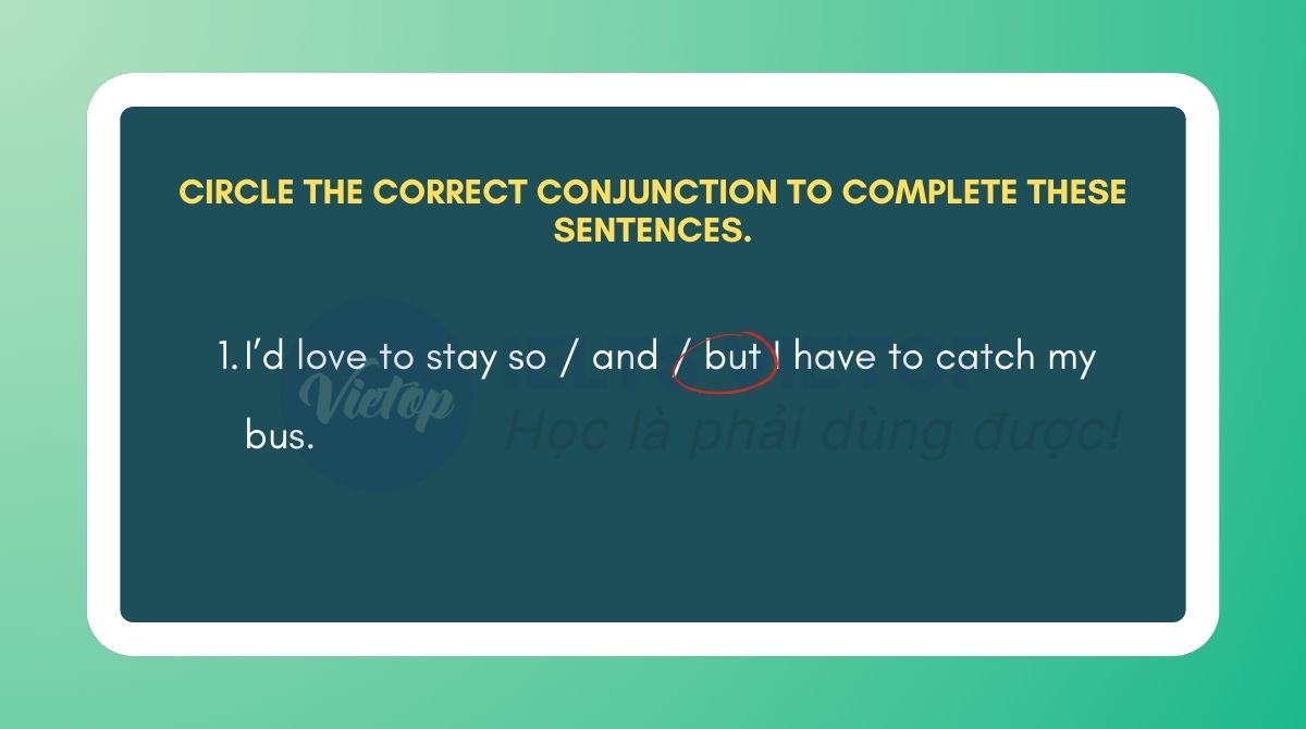 Circle the correct conjunction to complete these sentences