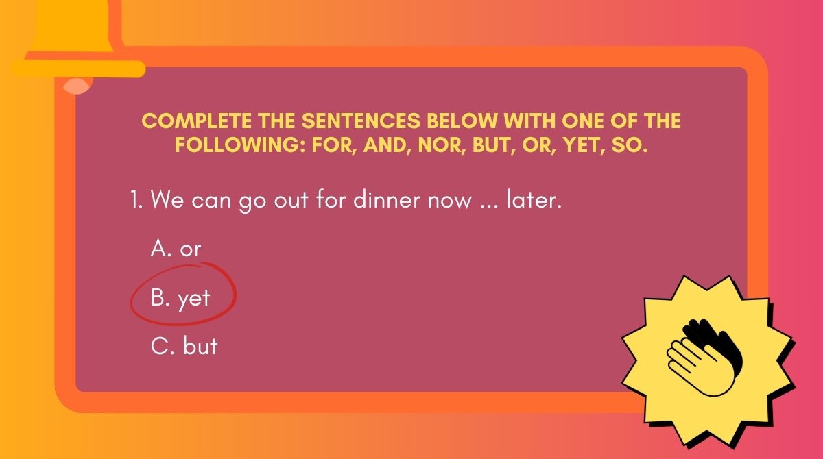 Complete the sentence with conjunctions