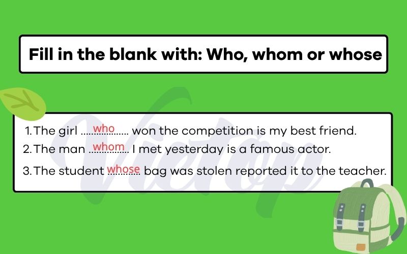 Fill in the blank with: Who, whom or whose