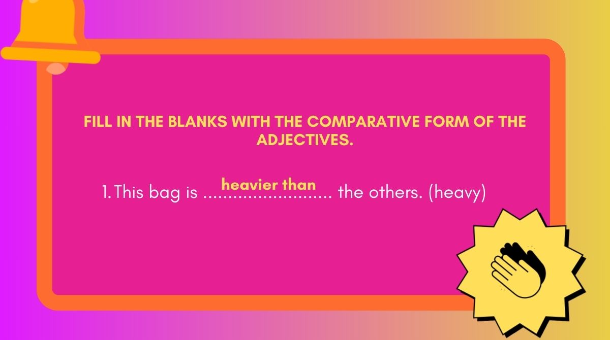 Fill in the blanks with the comparative form of the adjectives