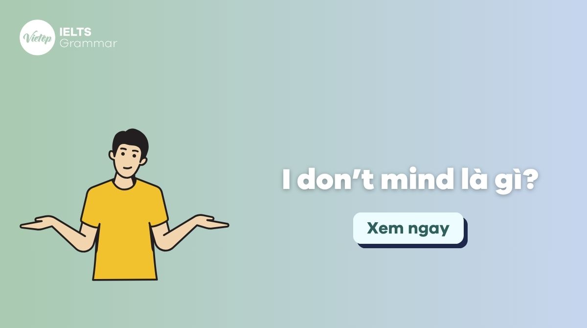 I don’t mind là gì? Phân biệt với I don’t care