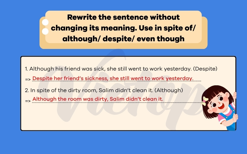 Rewrite the sentence without changing its meaning use in spite of although despite enven though