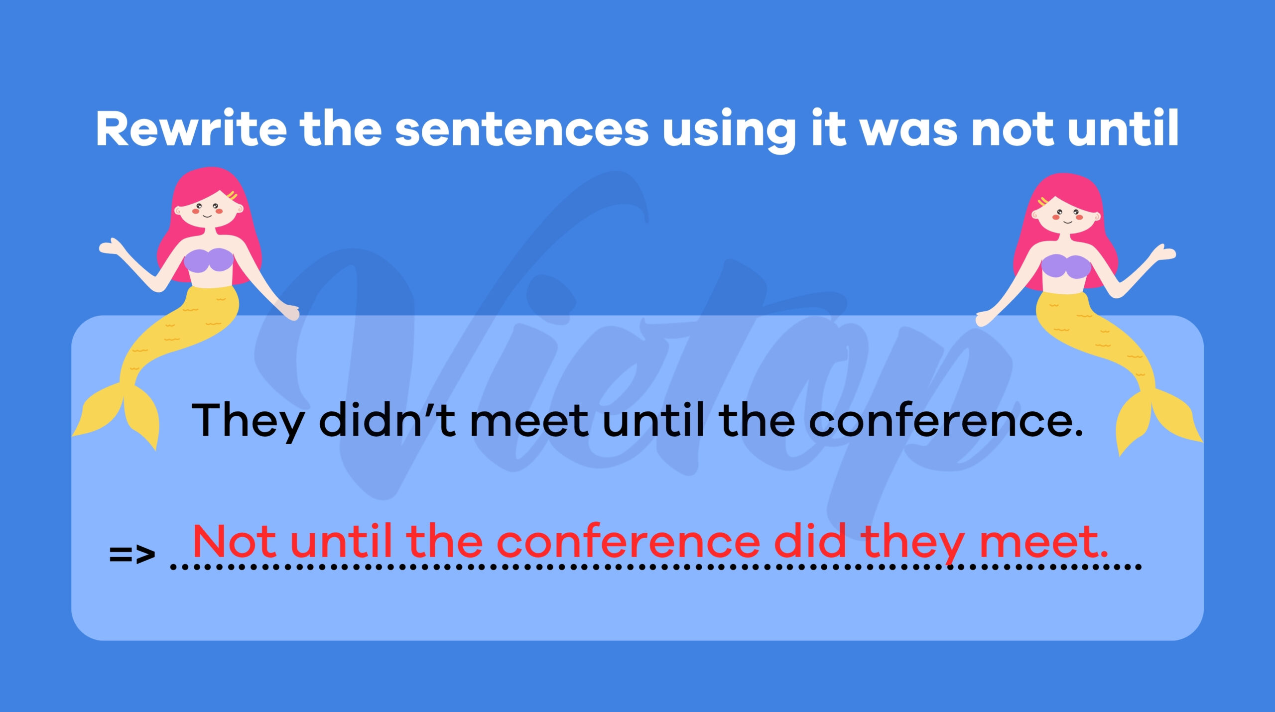 Rewrite the sentences using it was not until