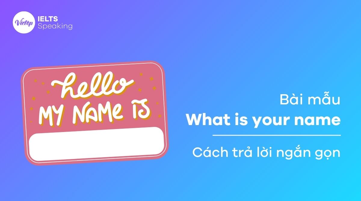 Cách trả lời mẫu câu tiếng Anh “What is your name?”