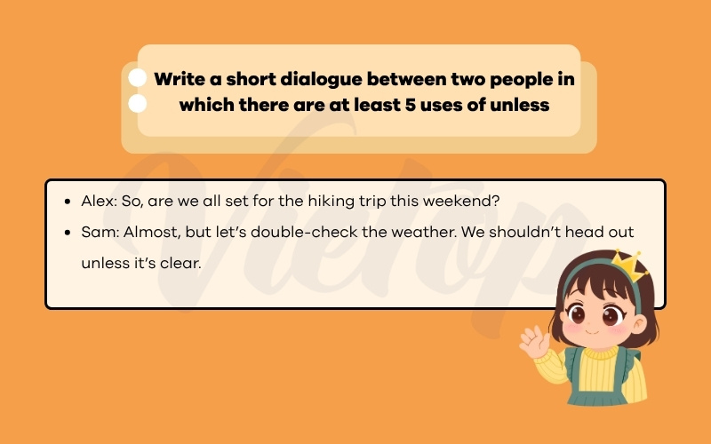 Write a short dialogue between two people in which there are at least 5 uses of unless