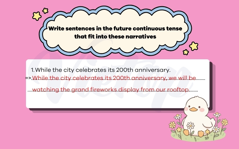 Write sentences in the future continuous tense that fit into these narratives