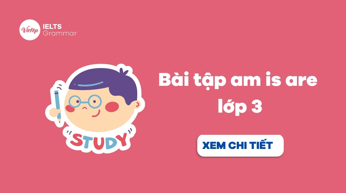 Bài tập am is are lớp 3