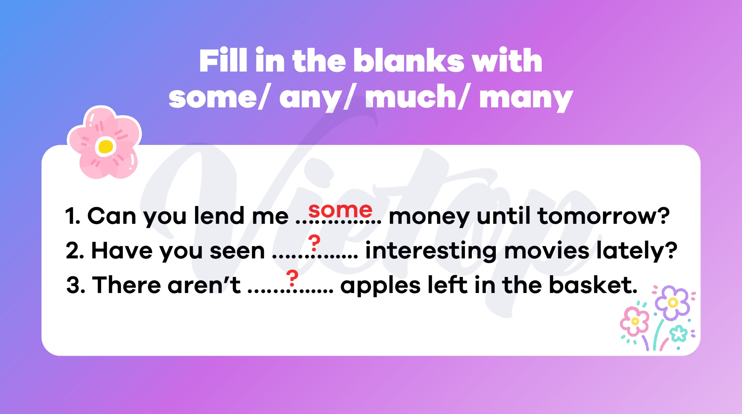 Fill in the blanks with some any much many