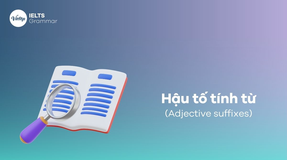 Hậu tố tính từ là gì Cách nhận biết đuôi tính từ trong tiếng Anh