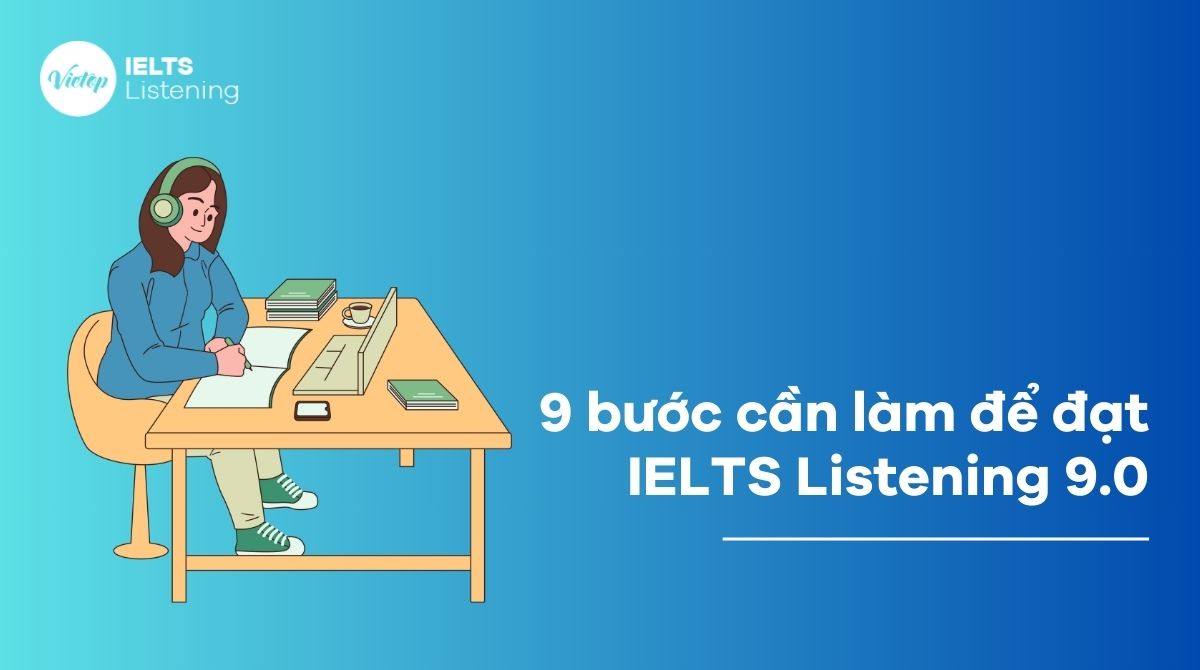 9 tips giúp bạn đạt IELTS Listening band 9.0