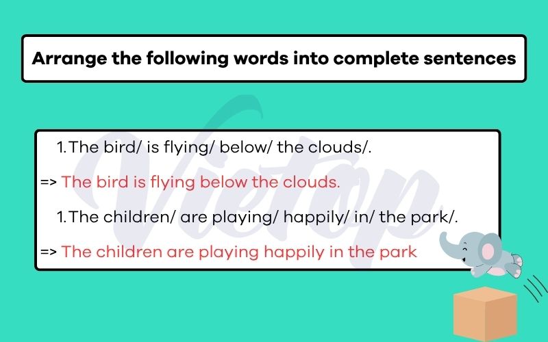 Arrange the following words into complete sentences
