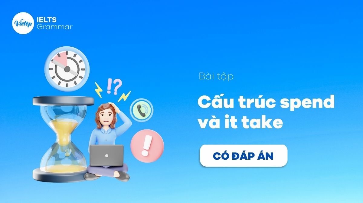 99+ bài tập cấu trúc it take và spend từ cơ bản đến nâng cao