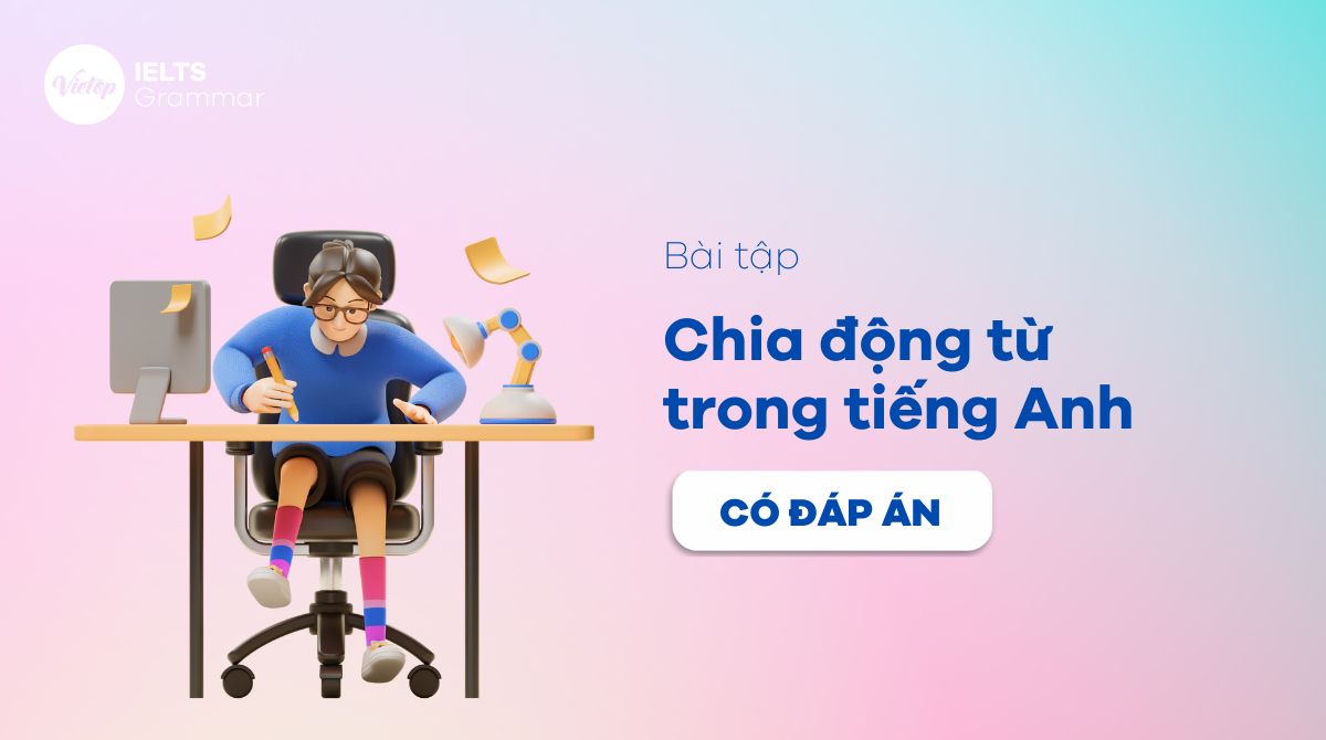 99+ câu bài tập chia động từ tiếng Anh từ cơ bản tới nâng cao