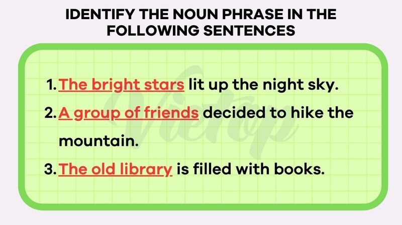 Identify the noun phrase in the following sentences