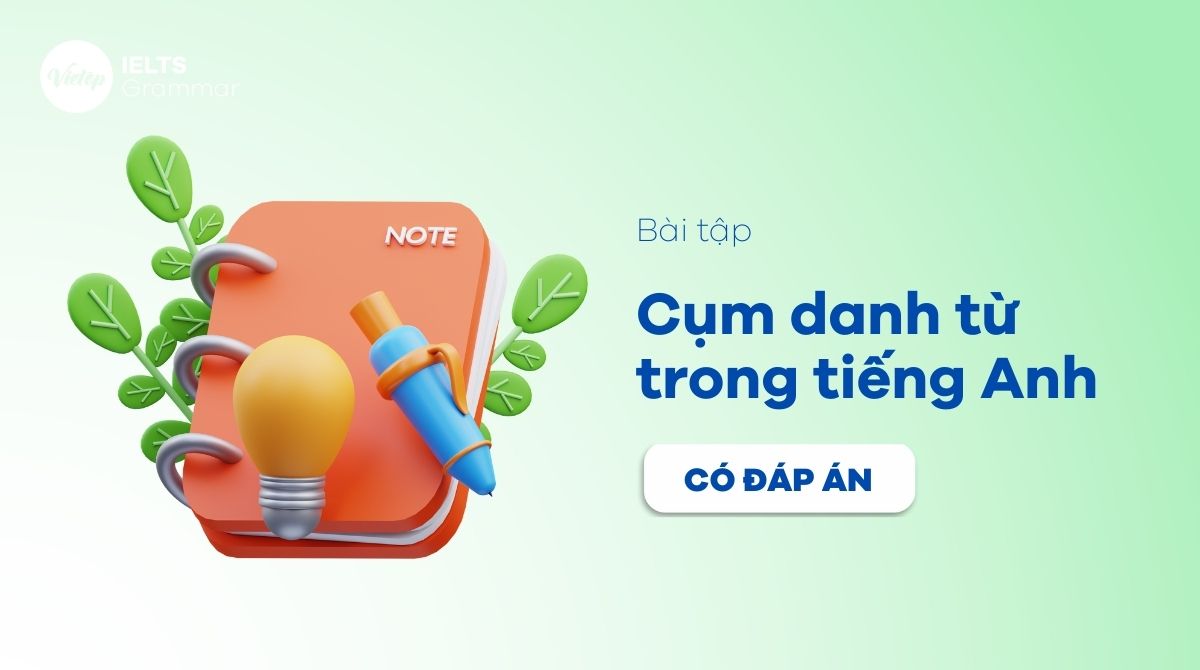 Tổng hợp 40+ bài tập cụm danh từ thông dụng có đáp án chi tiết