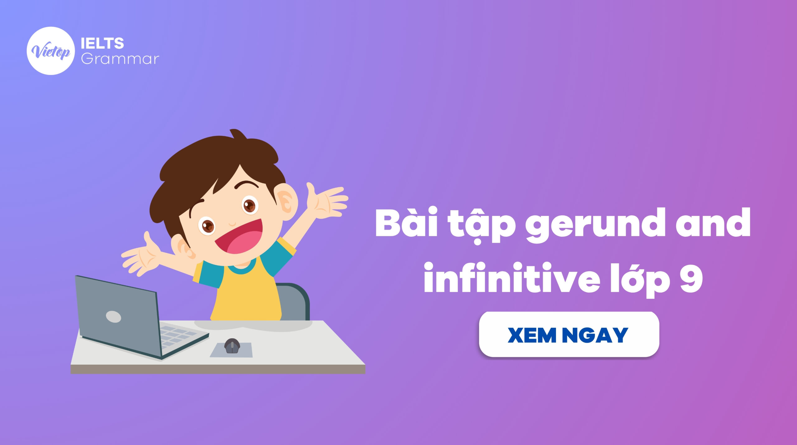 Bài tập gerund and infinitive lớp 9