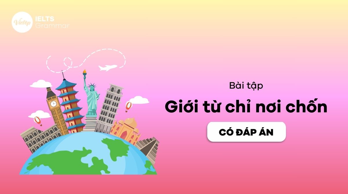 Thành thạo 100+ bài tập giới từ chỉ nơi chốn