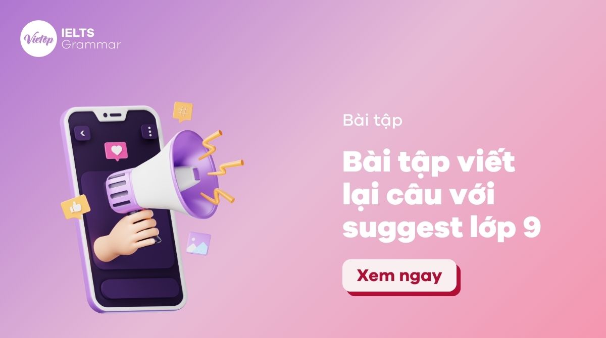 Bài tập viết lại câu với suggest lớp 9 kèm giải thích chi tiết