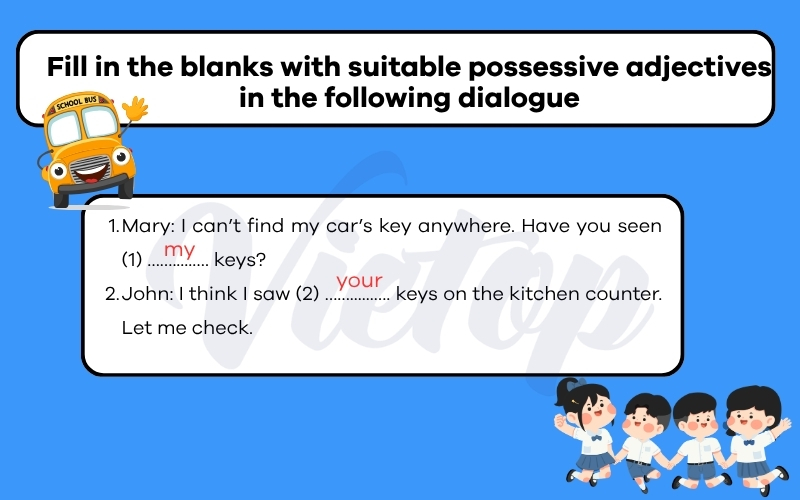 Fill in the blanks with suitable possessive adjectives in the following dialogue