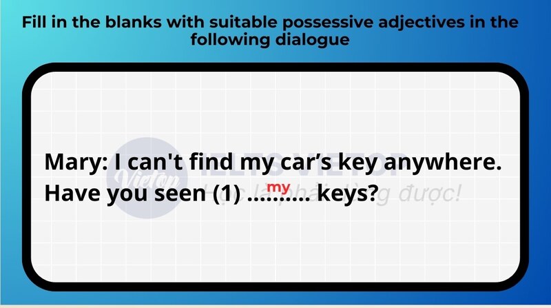 Fill in the blanks with suitable possessive adjectives