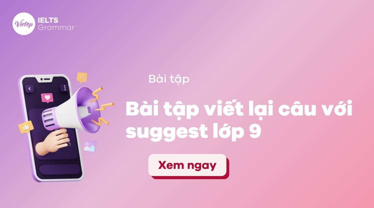 Bài tập viết lại câu với suggest lớp 9